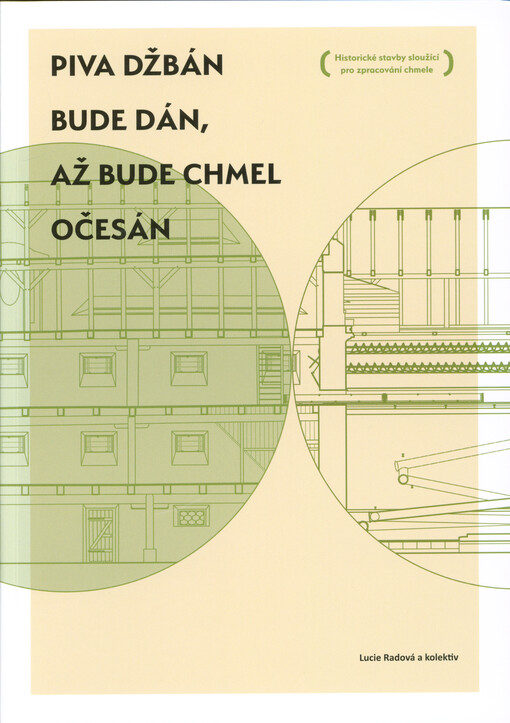 Piva džbán bude dán, až bude chmel očesán : historické stavby sloužící pro zpracování chmele