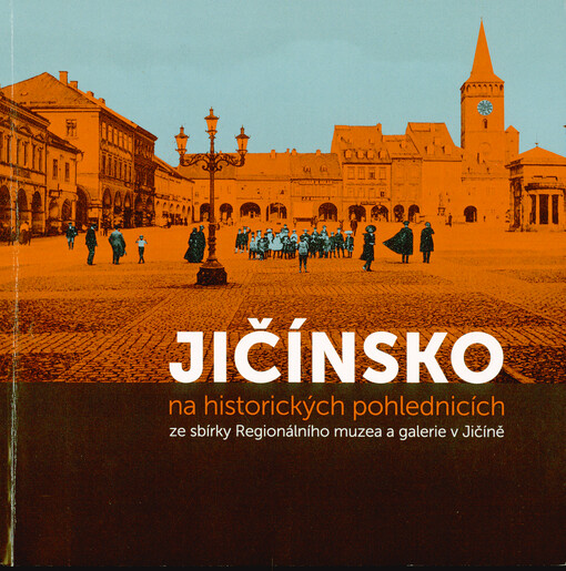 Jičínsko na historických pohlednicích : ze sbírky Regionálního muzea a galerie v Jičíně
