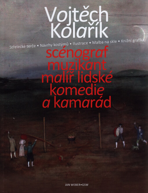 Vojtěch Kolařík : scénograf, muzikant, malíř lidské komedie a kamarád