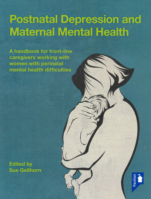 Postnatal depression and maternal mental health : a handbook for front-line caregivers working with women with perinatal mental health difficulties
