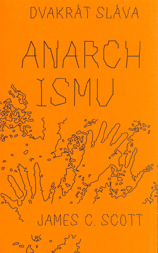 Dvakrát sláva anarchismu : šest prostých textů o autonomii, důstojnosti, smysluplné práci a hře