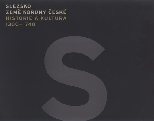 Slezsko, země Koruny české : historie a kultura 1300-1740