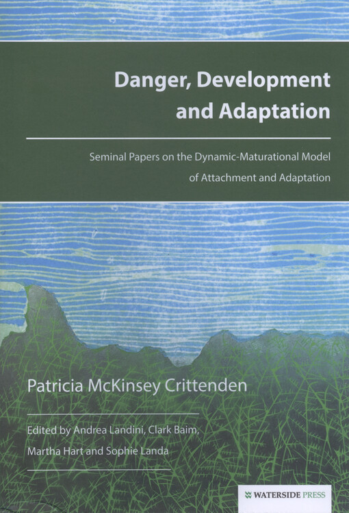 Danger, development and adaptation : seminal papers on the dynamic-maturational model of attachment and adaptation