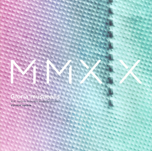 MMXX : výroční zpráva XIX. ročníku Národní soutěže muzeí Gloria musaealis
