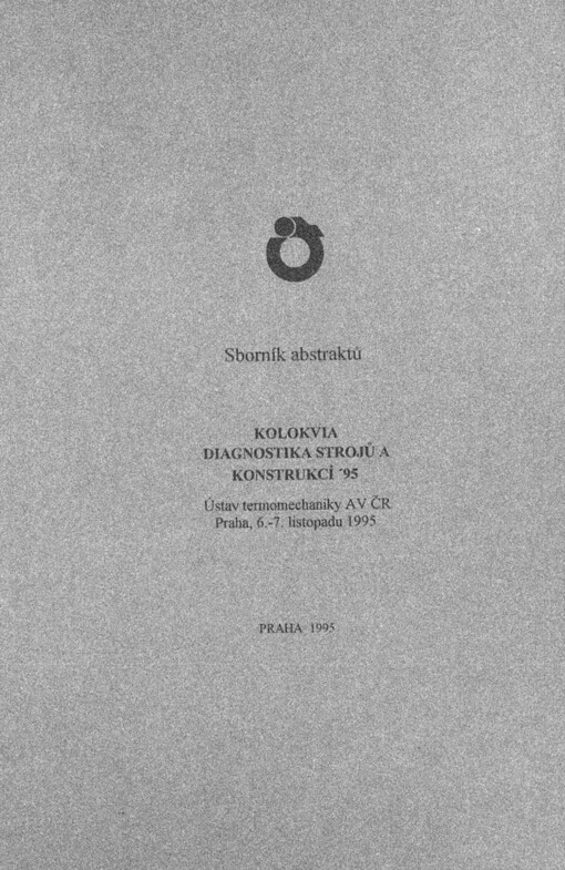 Kolokvia Diagnostika strojů a konstrukcí '95 :Ústav termomechaniky AV ČR Praha, 6.-7. listopadu 1995 : sborník abstraktů
