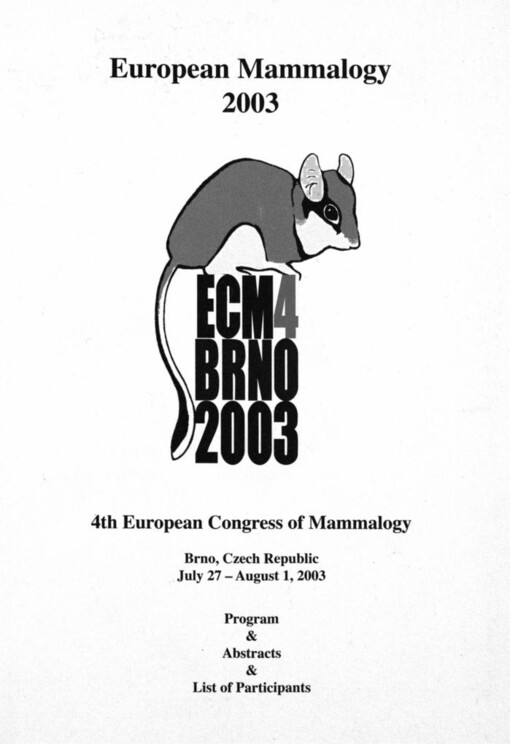 European mammalogy 2003 :4th European congress of mammalogy : Brno, Czech Republic, July 27 - August 1, 2003 : program & abstracts & list of participants