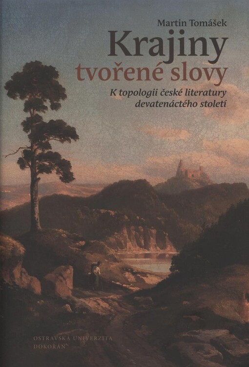 Krajiny tvořené slovy :k topologii české literatury devatenáctého století, První vydání