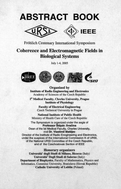 Coherence and electromagnetic fields in biological systems: Fröhlich centenary international symposium, July 1-4, 2005. Abstract book