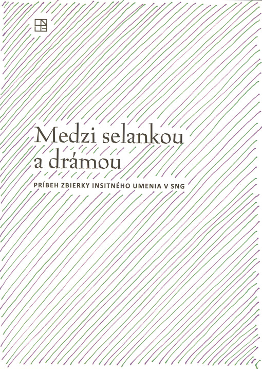 Medzi selankou a drámou : príbeh zbierky insitného umenia v SNG