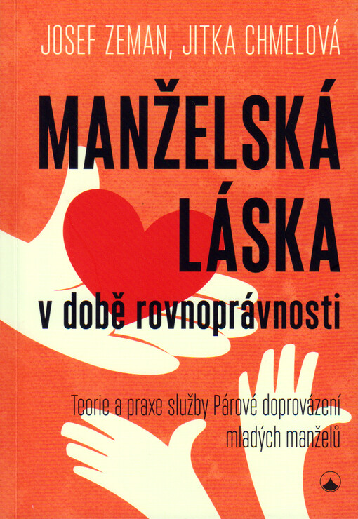 Manželská láska v době rovnoprávnosti : teorie a praxe služby Párové doprovázení mladých manželů