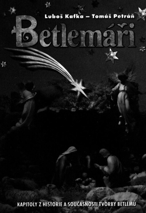 Betlemáři: kapitoly z historie a současnosti tvorby betlémů