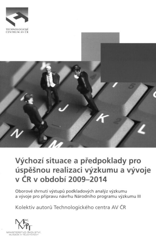 Výchozí situace a předpoklady pro úspěšnou realizaci výzkumu a vývoje v ČR v období 2009 - 2014: oborové shrnutí výstupů podkladových analýz výzkumu a vývoje pro přípravu návrhu Národního programu výzkumu III