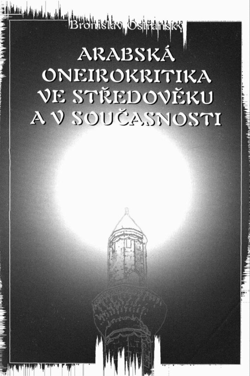 Arabská oneirokritika ve středověku a v současnosti: studie o středověké arabské oneirokritice a jejím vnímání v současnosti z pohledu moderní psychologie a soudobého islámského myšlení