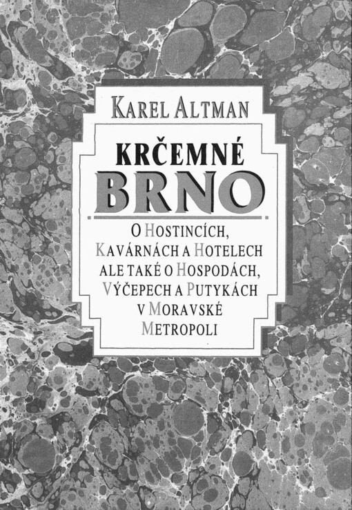 Krčemné Brno: o hostincích, kavárnách a hotelech, ale také o hospodách, výčepech a putykách v moravské metropoli
