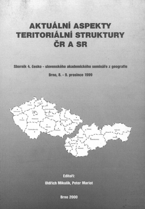 Aktuální aspekty teritoriální struktury ČR a SR :sborník 4. česko-slovenského akademického semináře z geografie, Brno, 8.-9. prosince 1999