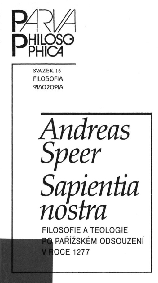 Sapientia nostra: filosofie a teologie po pařížském odsouzení v roce 1277 = [Orig.: Sapientia nostra. Zum Verhältnis von philosophischer und theologischer Weisheit in der Pariser Debatten am Ende des 13. Jahrhunderts]