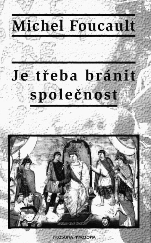 Je třeba bránit společnost: kurs na College de France 1975-1976 = [Orig.: Il faut défendre la société. Cours au College de France 1976]