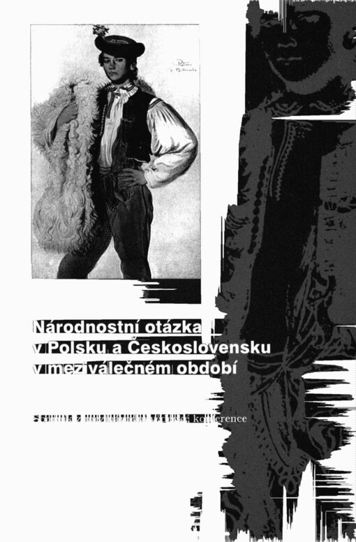 Národnostní otázka v Polsku a Československu v meziválečném období: sborník z mezinárodní vědecké konference (26.-27.10. 2004) = Kwestia narodowa w Polsce i w Czechosłowacji w okresie międzywojennym : praca zbiorowa z międzynarodowej konferencji naukowej (26-27 X 2004 r.)