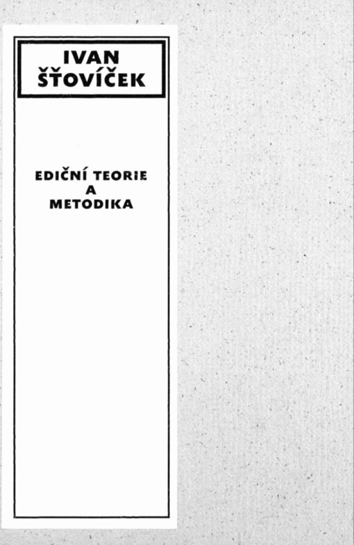 Ediční teorie a metodika: sborník autorových textů vydaných k jeho životnímu jubileu