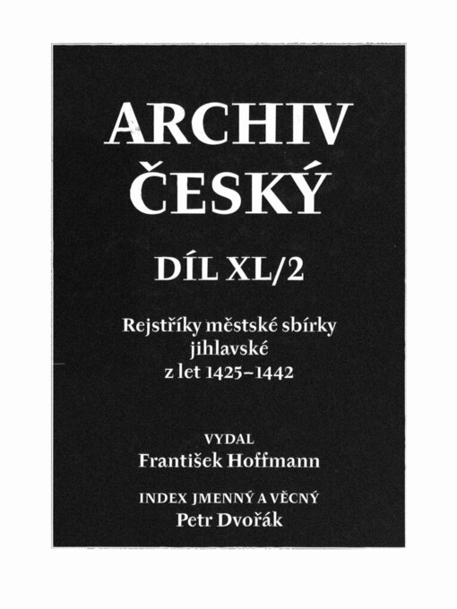 Archiv český čili staré písemné památky české i moravské: z archivů domácích i cizích = Archivum bohemicum