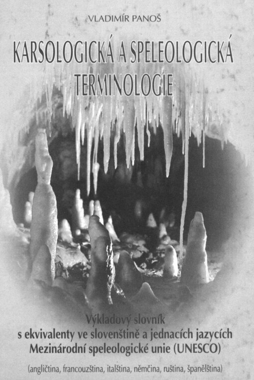 Karsologická a speleologická terminologie: výkladový slovník s ekvivalenty ve slovenštině a jednacích jazycích Mezinárodní speleologické unie (UNESCO) (angličtina, francouzština, italština, němčina, ruština, španělština)