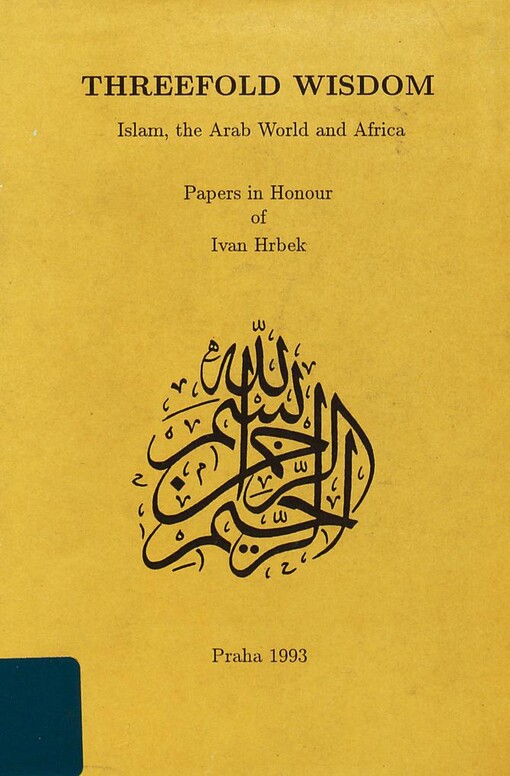 Threefold wisdom: Islam, the Arab world and Africa : papers in honour of Ivan Hrbek