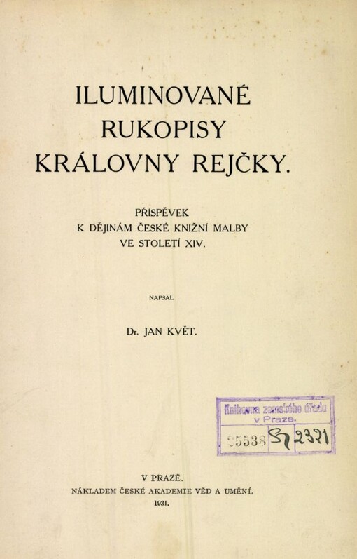 Iluminované rukopisy královny Rejčky :příspěvek k dějinám české knižní malby ve století XIV.