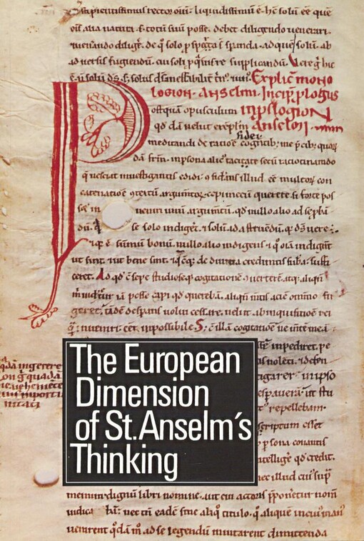 European dimension of St. Anselm's thinking: proceedings of the Conference organized by the Anselm-Society and the Institute of Philosophy of Academy of Sciences of the Czech Republic : Prague, April 27-30, 1992