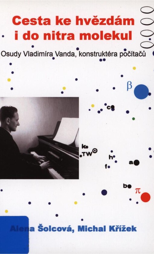 Cesta ke hvězdám i do nitra molekul: osudy Vladimíra Vanda, konstruktéra počítačů