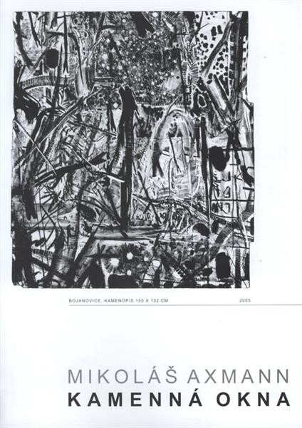 Mikoláš Axmann : kamenná okna : [katalog k výstavě v Galerii Slováckého muzea v Uherském Hradišti 5.3.-18.5.2009
