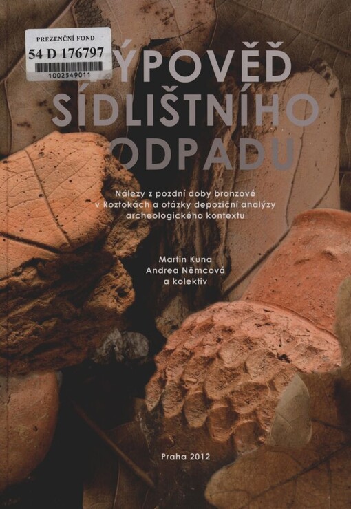 Výpověď sídlištního odpadu :nálezy z pozdní doby bronzové v Roztokách a otázky depoziční analýzy archeologického kontextu = The evidence of settlement discard : finds from the final bronze age at Roztoky and the depositional analysis of archaeological context