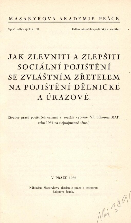Jak zlevniti a zlepšiti sociální pojištění se zvláštním zřetelem na pojištění dělnické a úrazové: (soubor prací poctěných cenami v soutěži vypsané VI. odborem MAP roku 1931 na stejnojmenné téma)