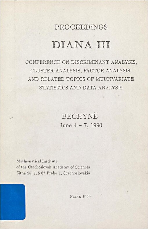 DIANA III: conference on discriminant analysis, cluster analysis, factor analysis, and related topics of multivariate statistics and data analysis Bechyně June 4-7, 1990 : proceedings