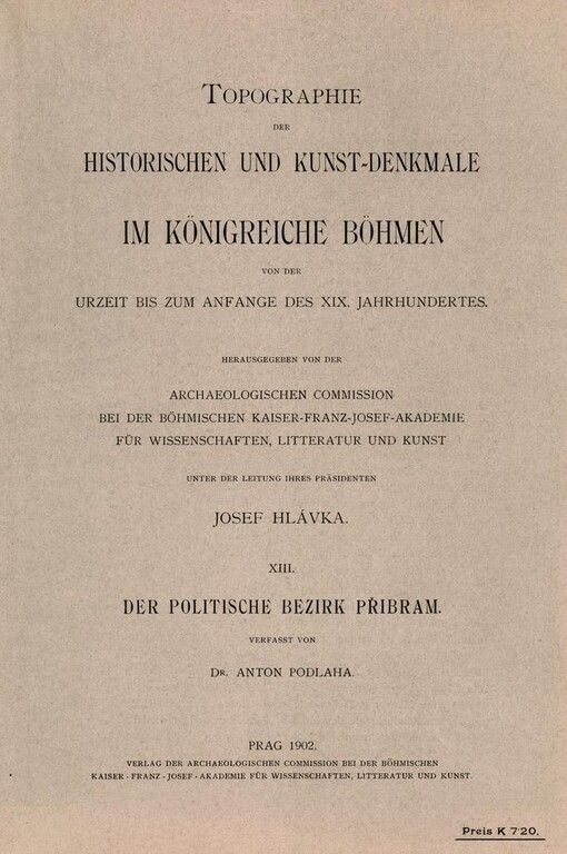 Topographie der historischen und Kunst-Denkmale im Königreiche Böhmen von der Urzeit bis zum Anfange des XIX. Jahrhunderts
