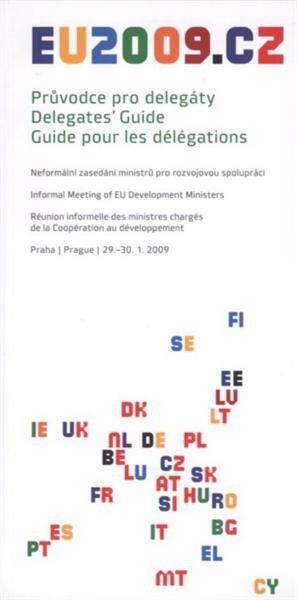 Průvodce pro delegáty. Neformální zasedání ministrů pro rozvojovou spolupráci : Praha 29.-30.1.2009 = Delegates' guide. Informal Meeting of EU Development Ministers = Guide pour les délégations. Réunion informelle des ministres chargés de la Coopération a