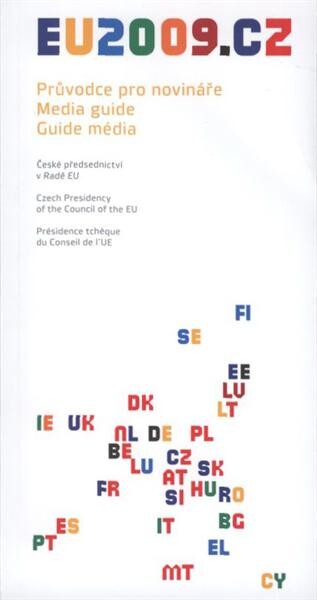 Průvodce pro novináře : české předsednictví v Radě EU = Media guide : Czech presidency of the Council of the EU = Guide média : présidence tchèque du Conseil de l'UE