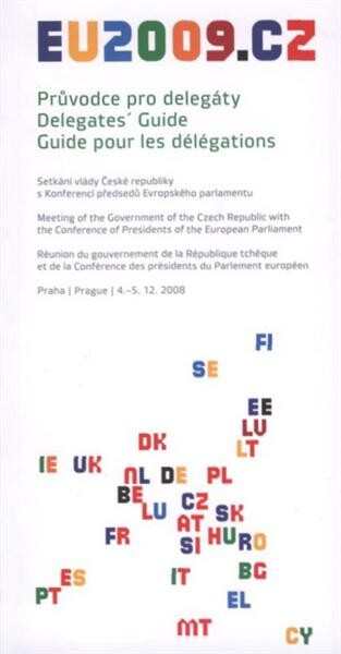 Průvodce pro delegáty. Setkání vlády České republiky s Konferencí předsedů Evropského parlamentu : Praha 4.-5.12.2008 = Delegates' guide. Meeting of the Government of the Czech Republic with the Conference of Presidents if the European Parliament e = Guid