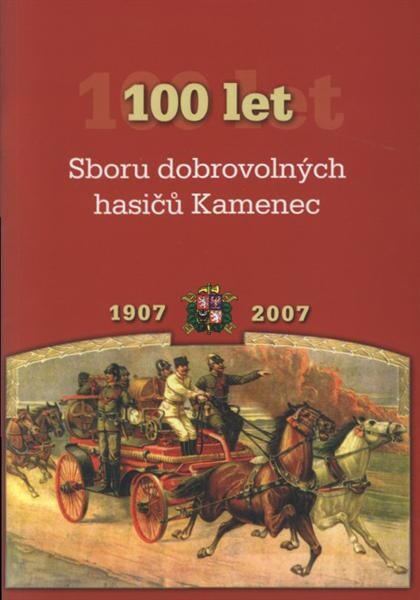 100 let Sboru dobrovolných hasičů Kamenec : 1907-2007