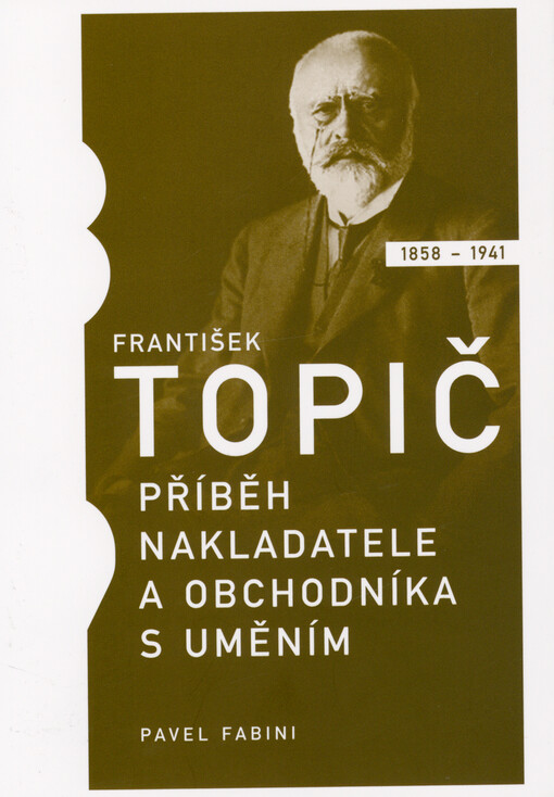 František Topič : příběh nakladatele a obchodníka s uměním
