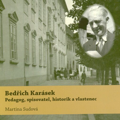Bedřich Karásek : pedagog, spisovatel, historik a vlastenec