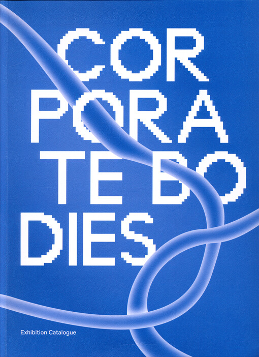 Corporate bodies : accompanying catalogue for the exhibition Corporate bodies at Pragovka gallery, Prague from January 27th to March 23rd, 2020, with works by Laura Franzmann, Judith Kisner, Marvin Moises Alvaraz Dosal, Gabriela Těthalová and Gesa Troch