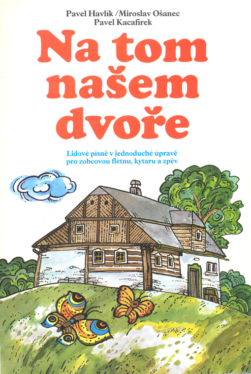 Na tom našem dvoře : lidové písně v jednoduché úpravě pro zobcovou flétnu, kytaru a zpěv