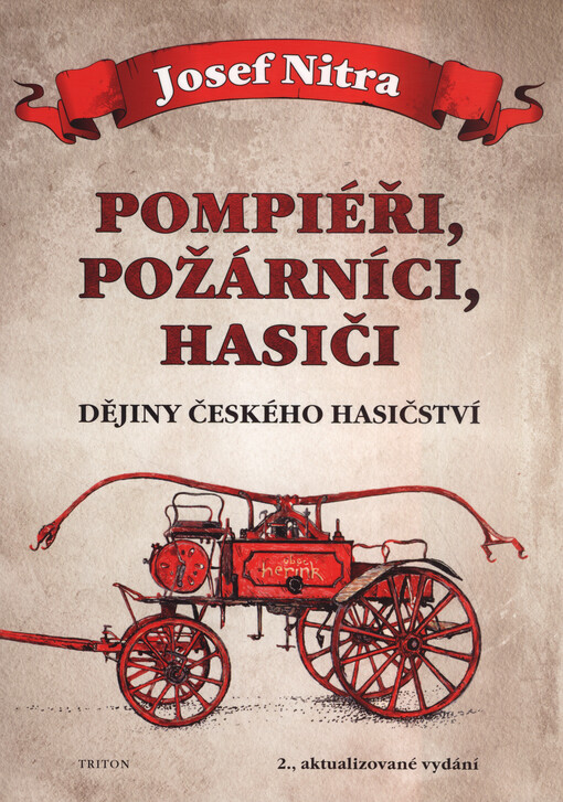 Pompiéři, požárníci, hasiči : dějiny českého hasičství