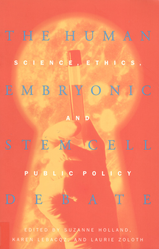 The human embryonic stem cell debate : science, ethics, and public policy