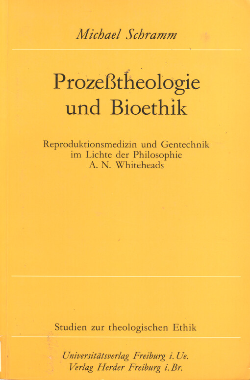 Prozeßtheologie und Bioethik : Reproduktionsmedizin und Gentechnik im Lichte der Philosophie A.N. Whiteheads