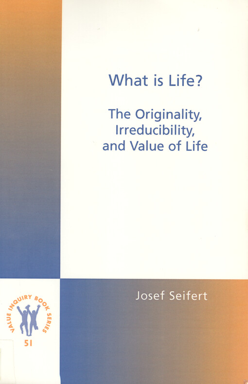 What is life ? : the originality, irreducibility and value of life