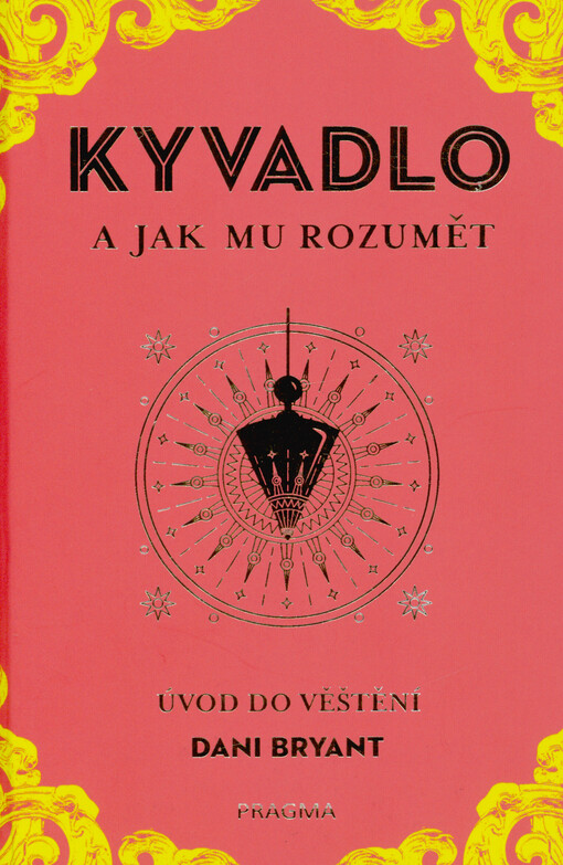 Kyvadlo a jak mu rozumět : úvod do věštění