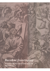 Barokní frontispisy v tiskařské bohemikální produkci. I. díl, Výkladová část  (odkaz v elektronickém katalogu)