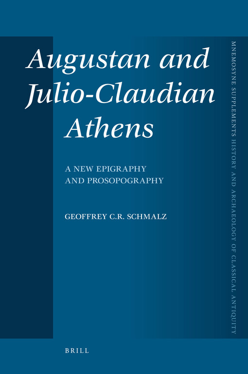 Augustan and Julio-Claudian Athens: A New Epigraphy and Prosopography (Mnemosyne Supplements, History and Archaeology of Classical Antiquity)
