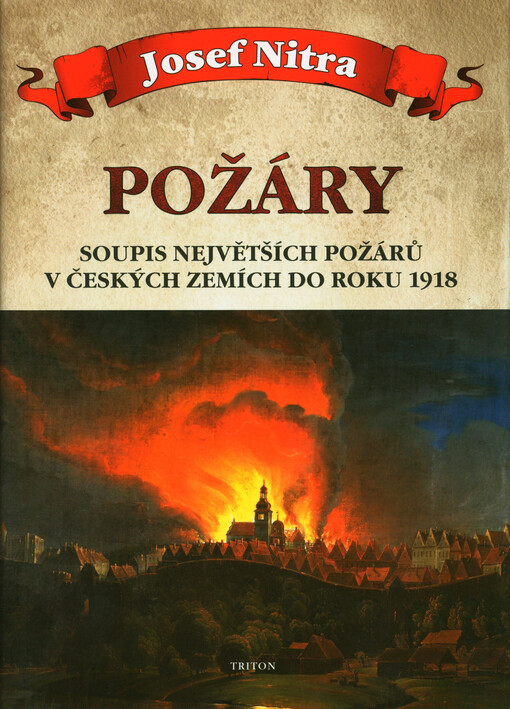 Požáry : soupis největších požárů v českých zemích do roku 1918